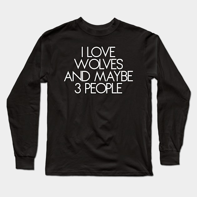 I Like Wolves and Maybe 3 People Shirt Long Sleeve T-Shirt by vintageinspired